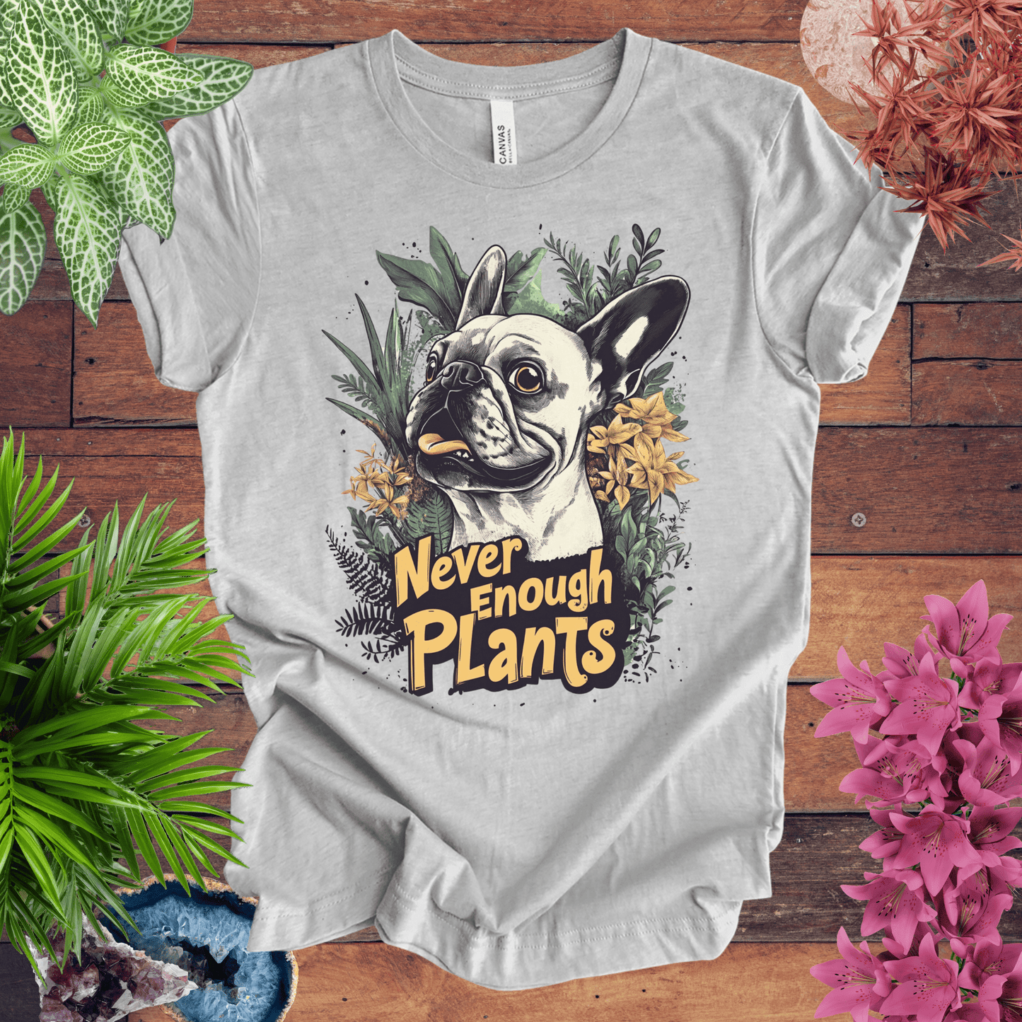 Printify T-Shirt Athletic Heather / S Never Enough Plants - French Bulldog Edition T-Shirt