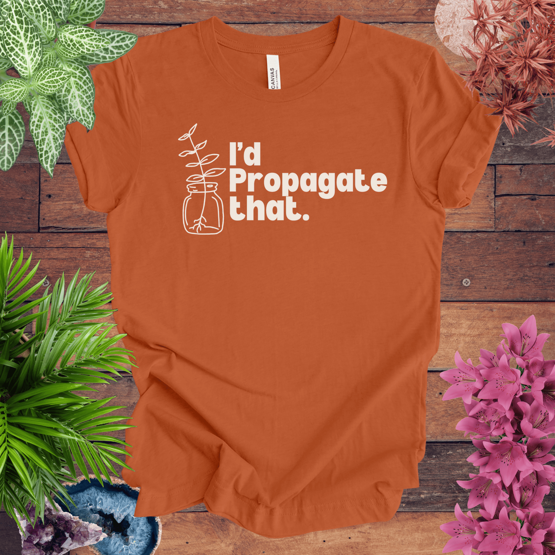 Printify T-Shirt Autumn / S I'd Propagate That T-Shirt