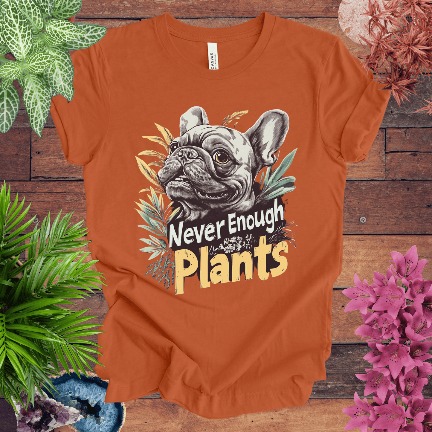 Printify T-Shirt Autumn / S Never Enough Plants - French Bulldog Edition T-Shirt