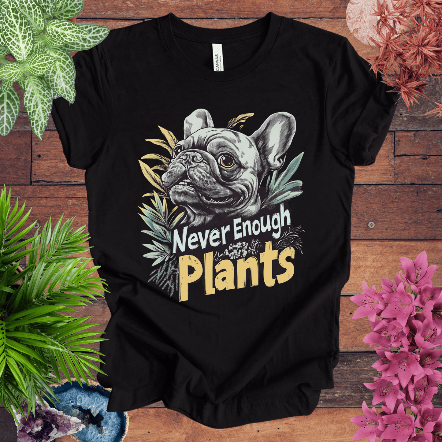 Printify T-Shirt Black Heather / S Never Enough Plants - French Bulldog Edition T-Shirt