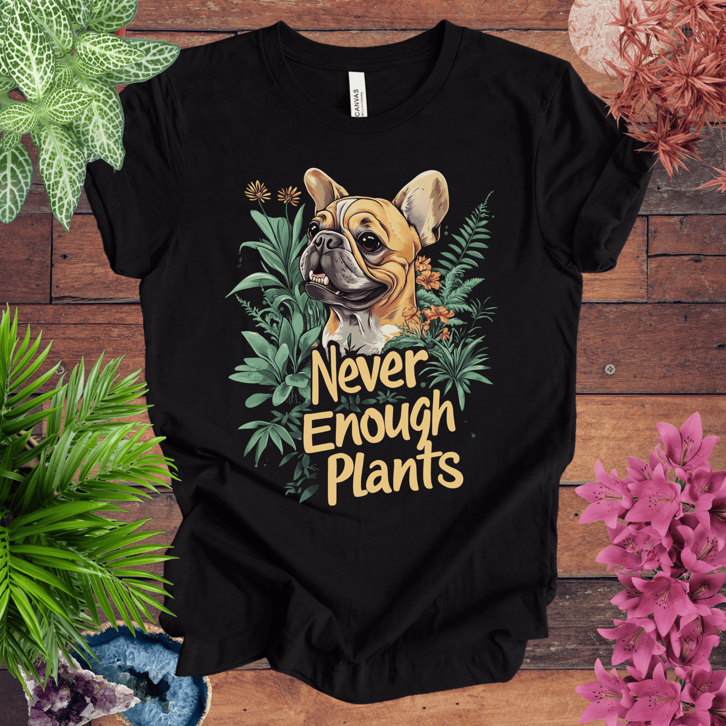Printify T-Shirt Black Heather / S Never Enough Plants - French Bulldog Tan Edition T-Shirt