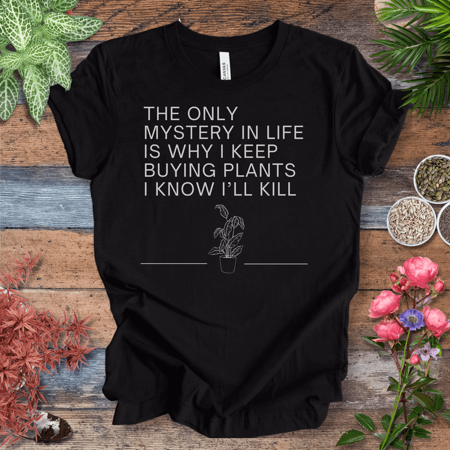 Printify T-Shirt Black Heather / S The Only Mystery in Life Is Why I Keep Buying Plants I Know I’ll Kill | Sassy Plant Tee