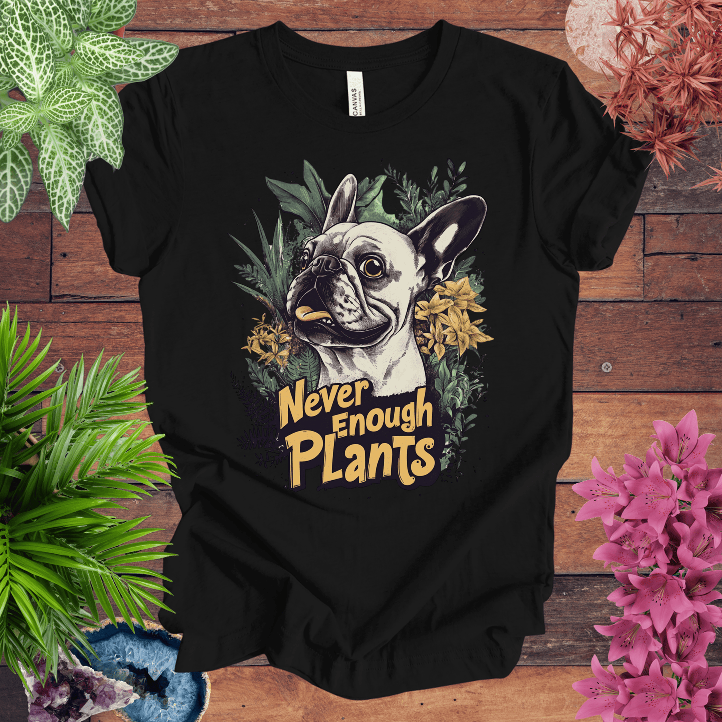 Printify T-Shirt Black / S Never Enough Plants - French Bulldog Edition T-Shirt