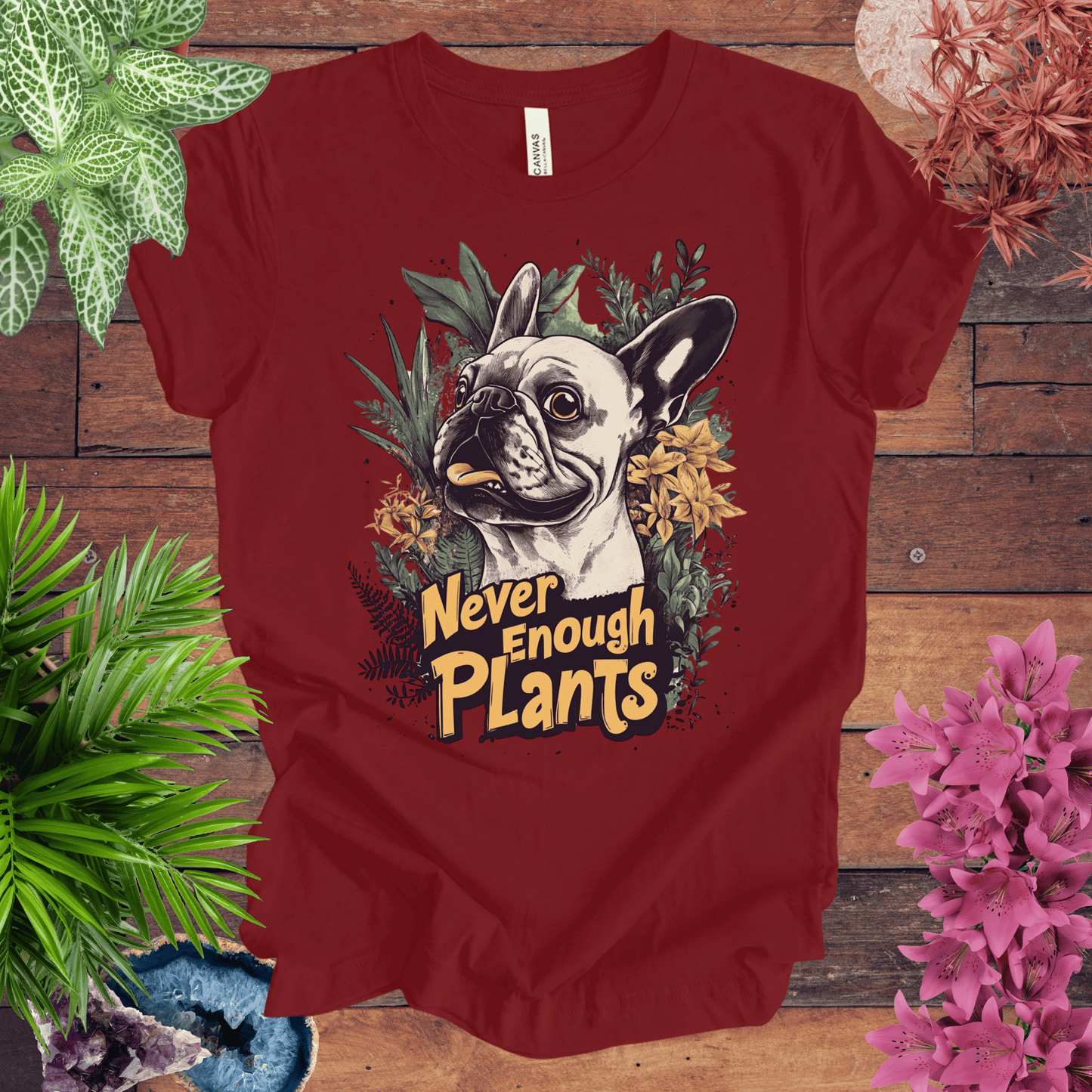 Printify T-Shirt Cardinal / S Never Enough Plants - French Bulldog Edition T-Shirt