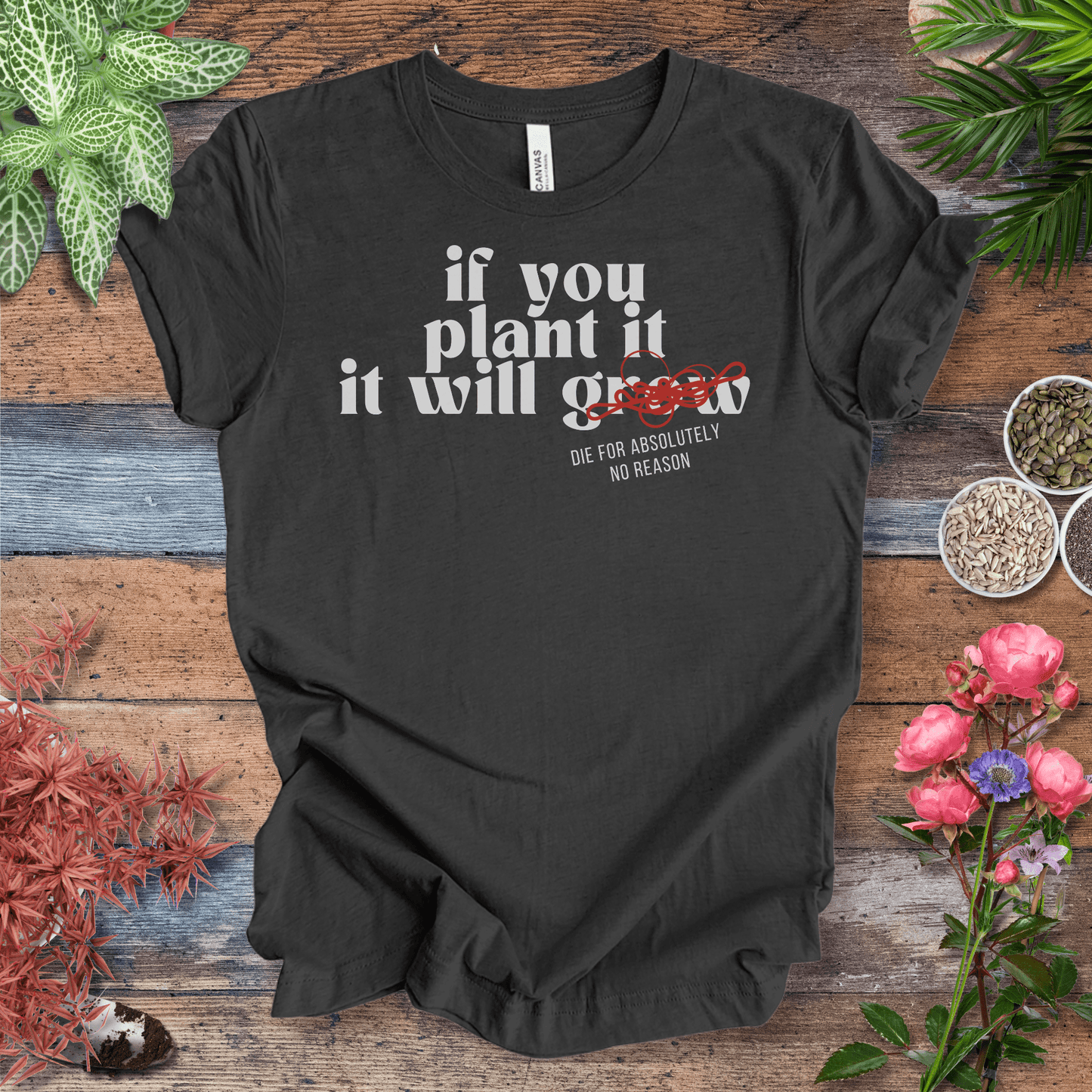 Printify T-Shirt Dark Grey Heather / S If You Plant It, It Will Grow (Die for Absolutely No Reason) | Plant Humor Tee