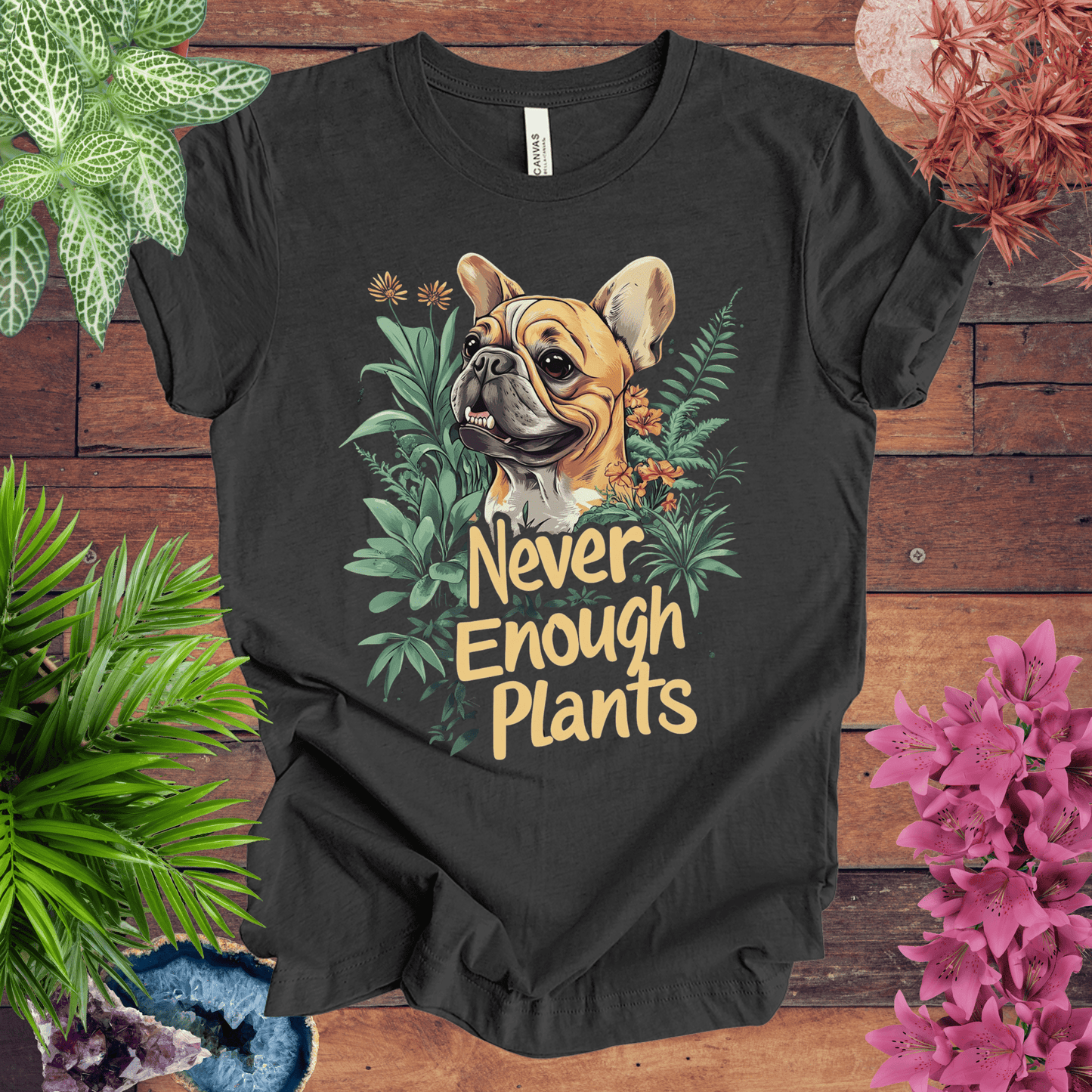 Printify T-Shirt Dark Grey Heather / S Never Enough Plants - French Bulldog Tan Edition T-Shirt