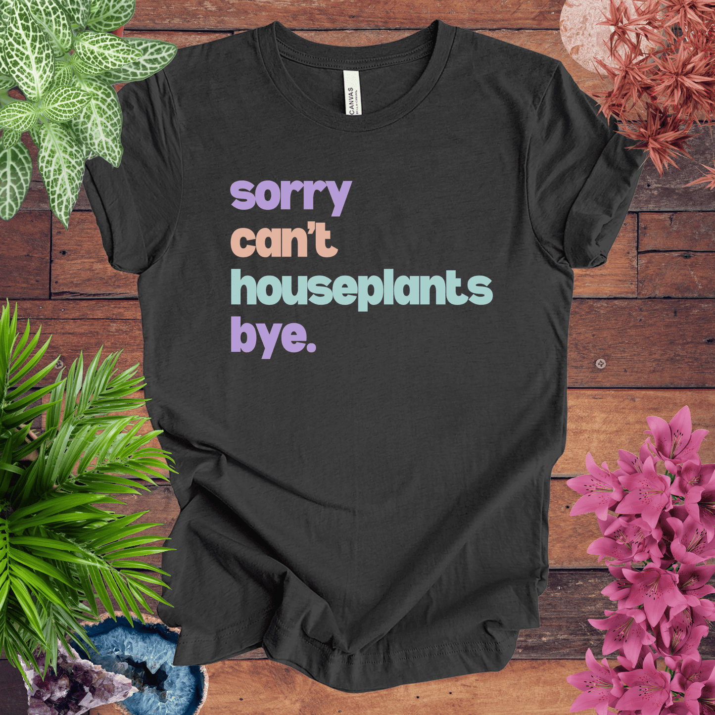 Printify T-Shirt Dark Grey Heather / S Sorry, Can't. Houseplants. Bye. T-Shirt
