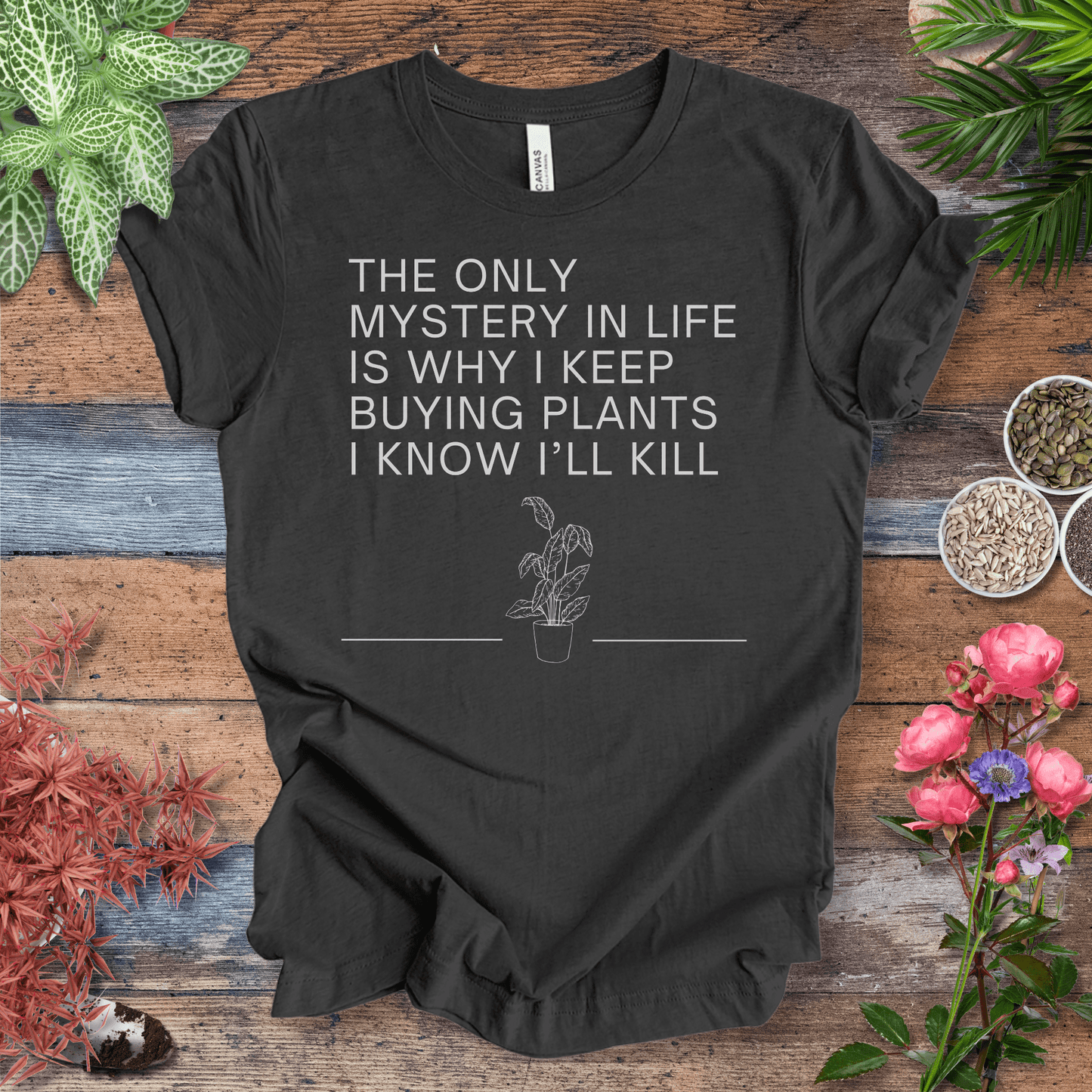 Printify T-Shirt Dark Grey Heather / S The Only Mystery in Life Is Why I Keep Buying Plants I Know I’ll Kill | Sassy Plant Tee