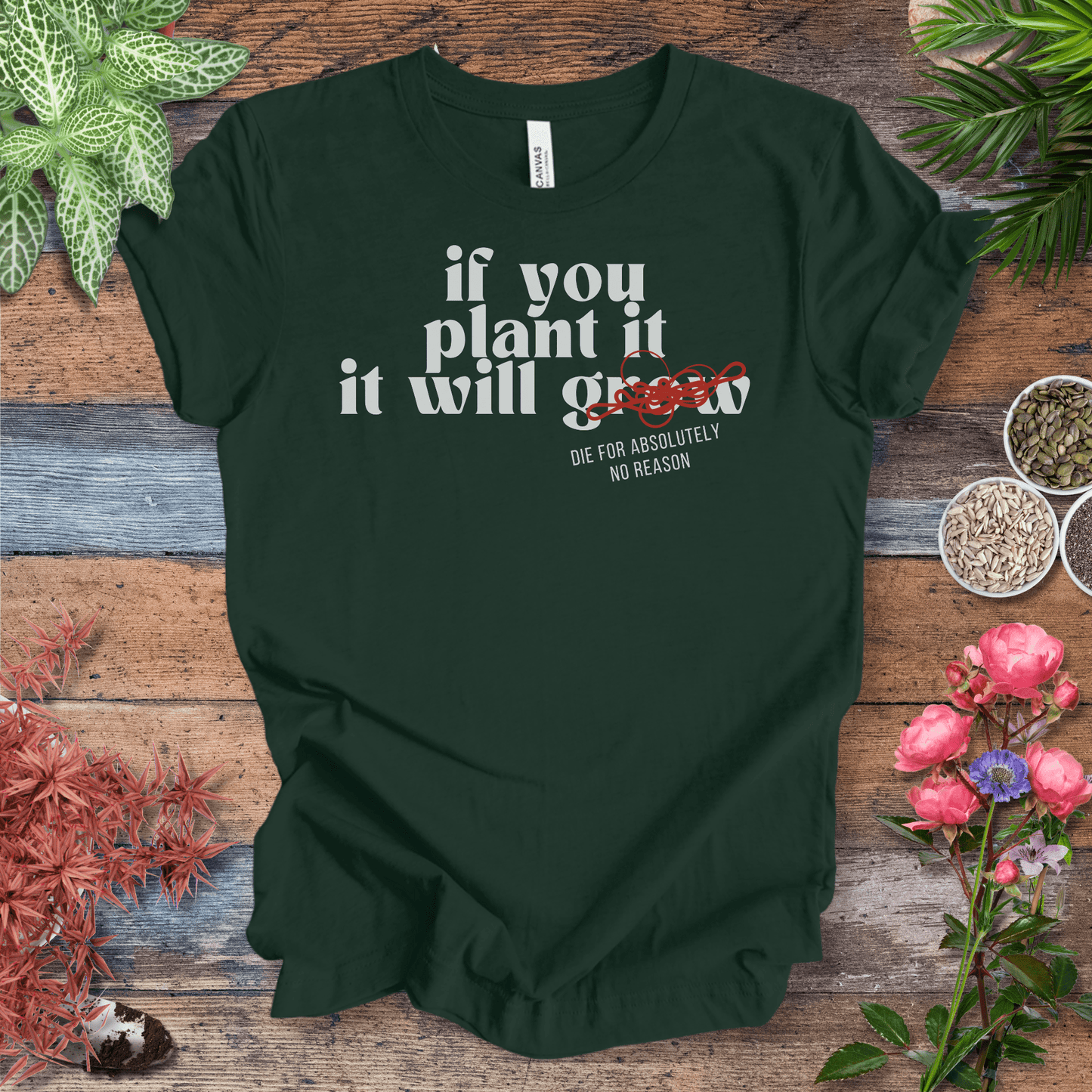 Printify T-Shirt Forest / S If You Plant It, It Will Grow (Die for Absolutely No Reason) | Plant Humor Tee