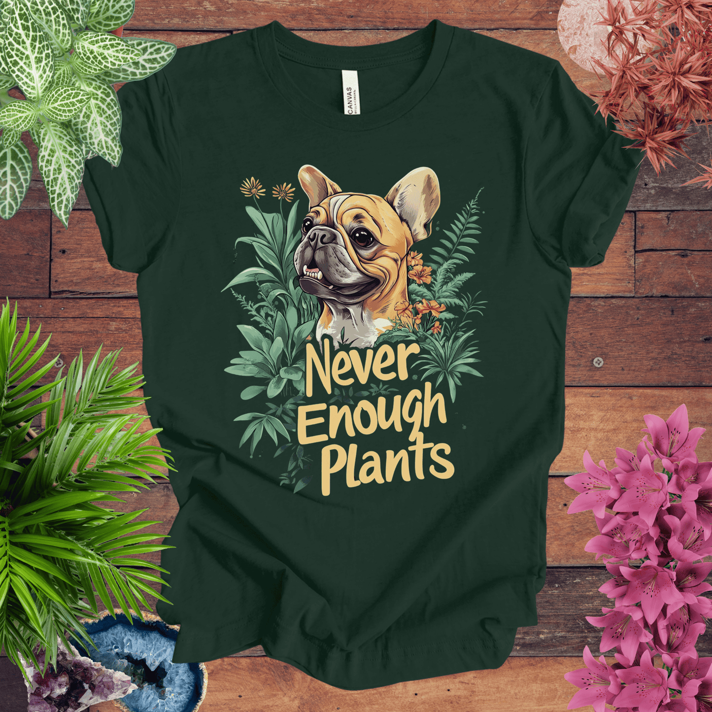 Printify T-Shirt Forest / S Never Enough Plants - French Bulldog Tan Edition T-Shirt