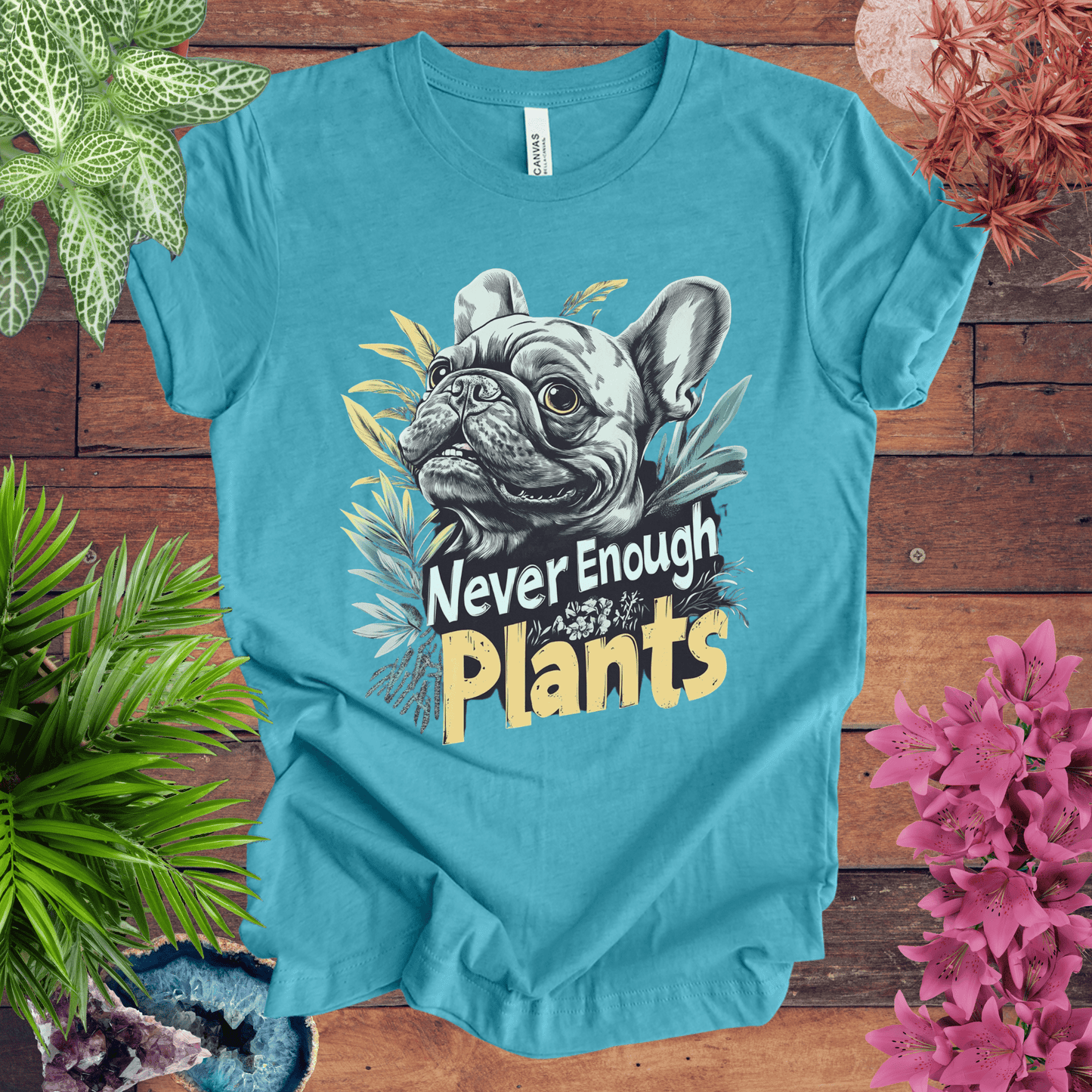 Printify T-Shirt Heather Aqua / S Never Enough Plants - French Bulldog Edition T-Shirt