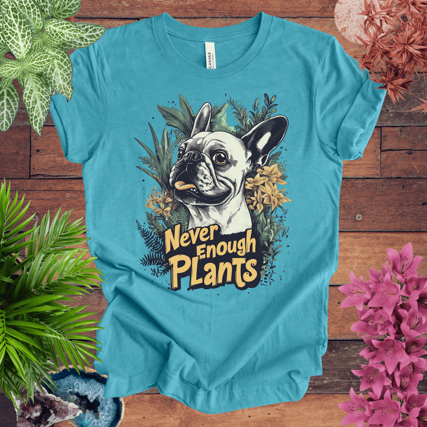 Printify T-Shirt Heather Aqua / S Never Enough Plants - French Bulldog Edition T-Shirt