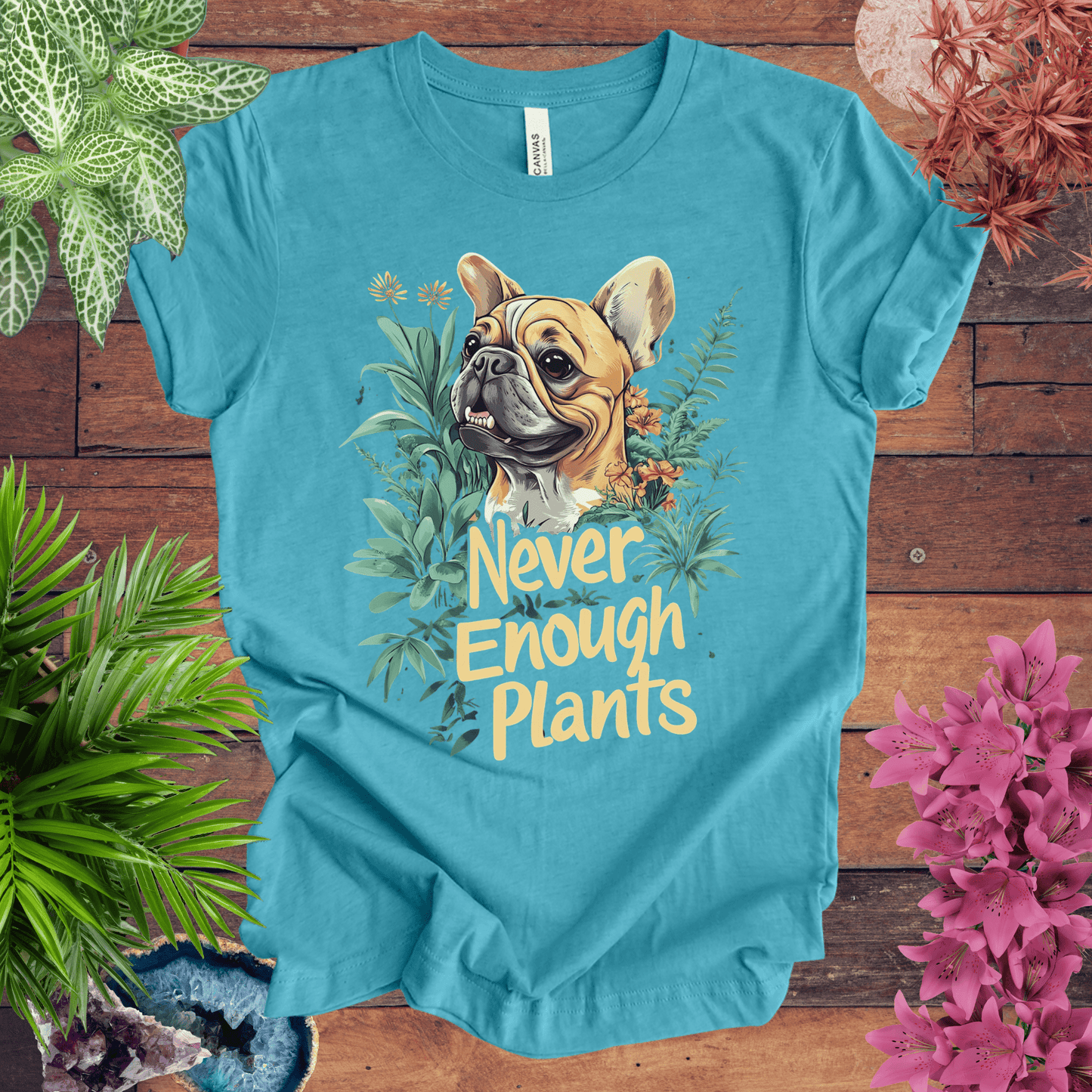 Printify T-Shirt Heather Aqua / S Never Enough Plants - French Bulldog Tan Edition T-Shirt