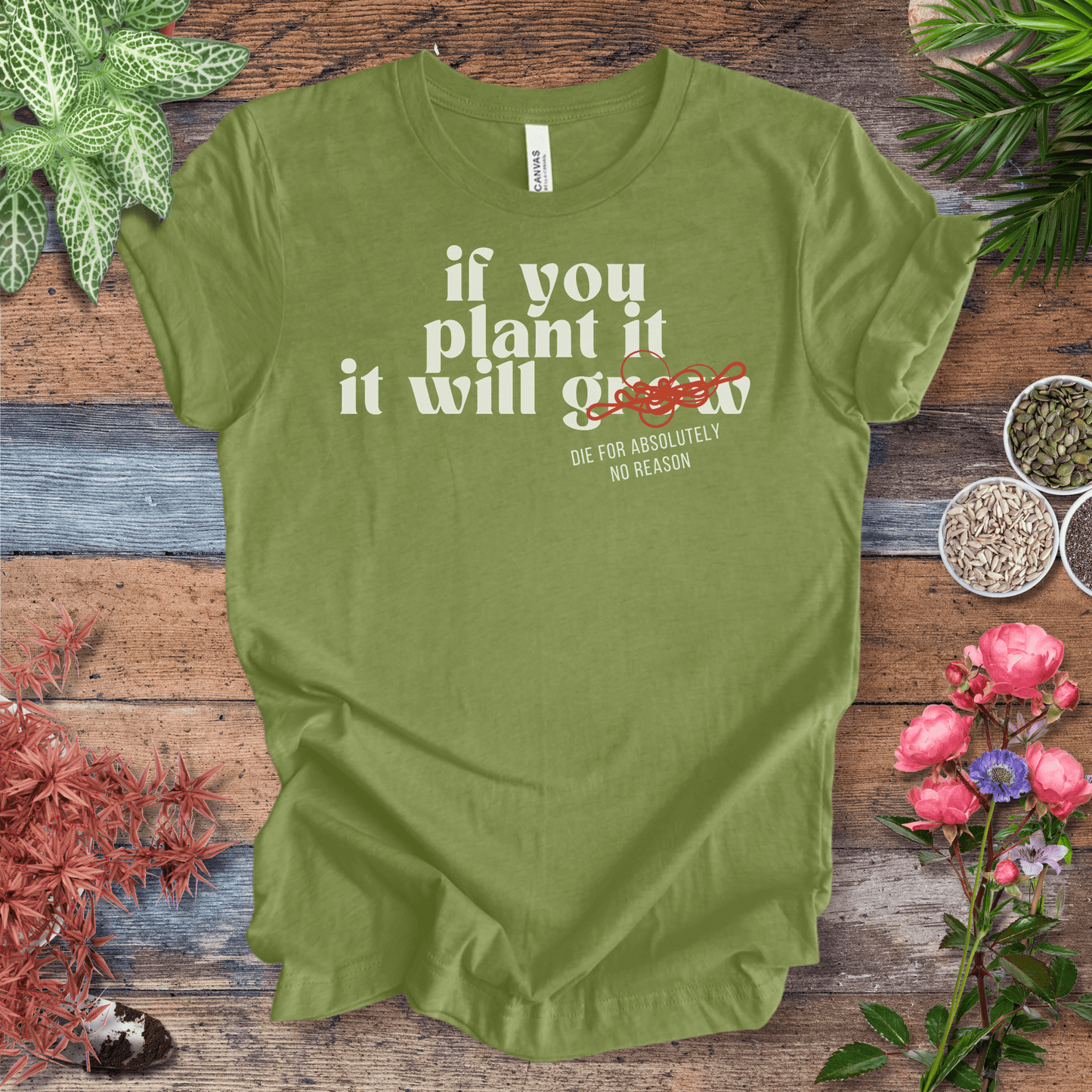 Printify T-Shirt Heather Green / S If You Plant It, It Will Grow (Die for Absolutely No Reason) | Plant Humor Tee