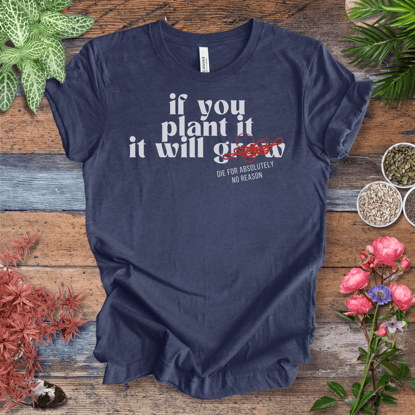 Printify T-Shirt Heather Navy / S If You Plant It, It Will Grow (Die for Absolutely No Reason) | Plant Humor Tee