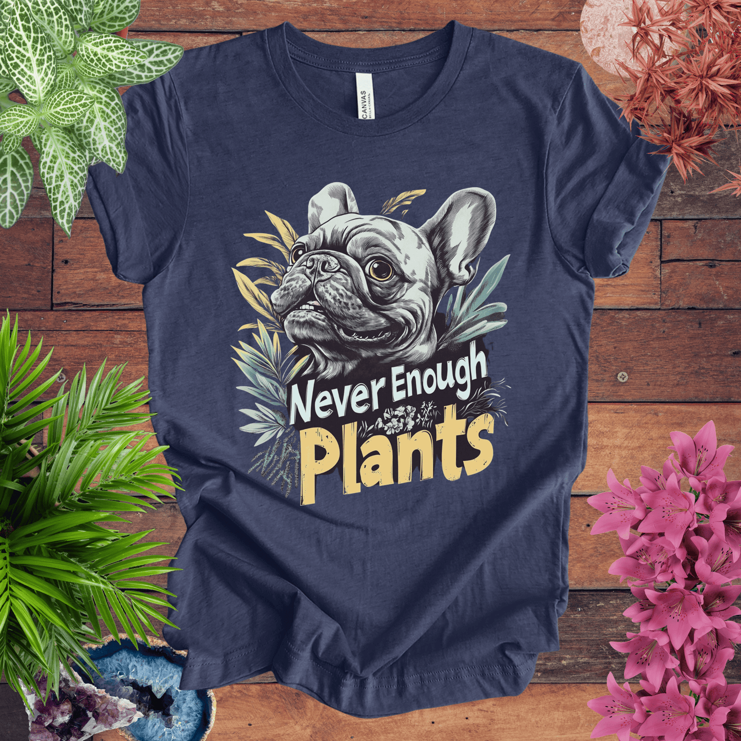 Printify T-Shirt Heather Navy / S Never Enough Plants - French Bulldog Edition T-Shirt
