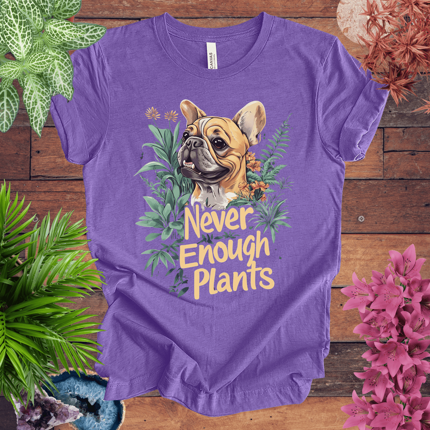 Printify T-Shirt Heather Team Purple / S Never Enough Plants - French Bulldog Tan Edition T-Shirt
