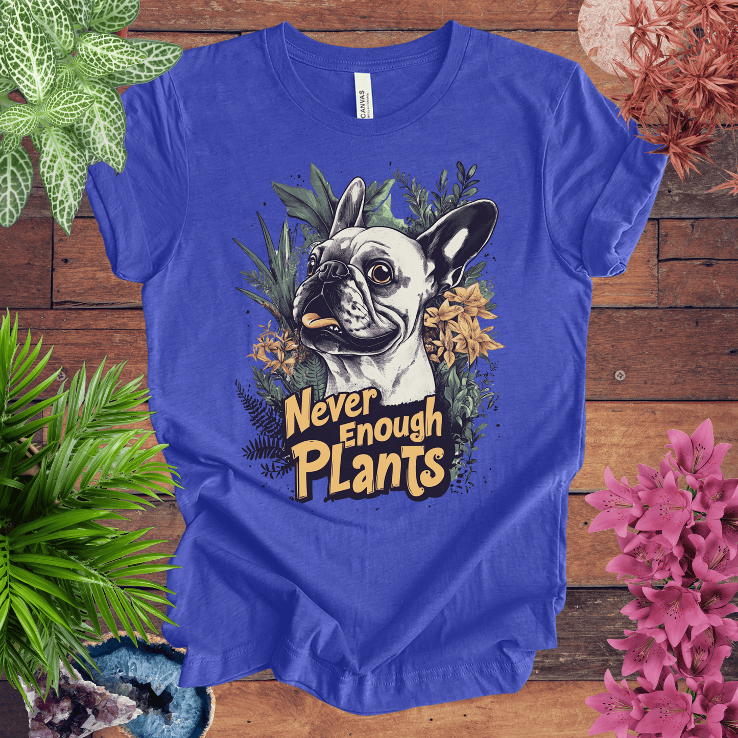 Printify T-Shirt Heather True Royal / S Never Enough Plants - French Bulldog Edition T-Shirt