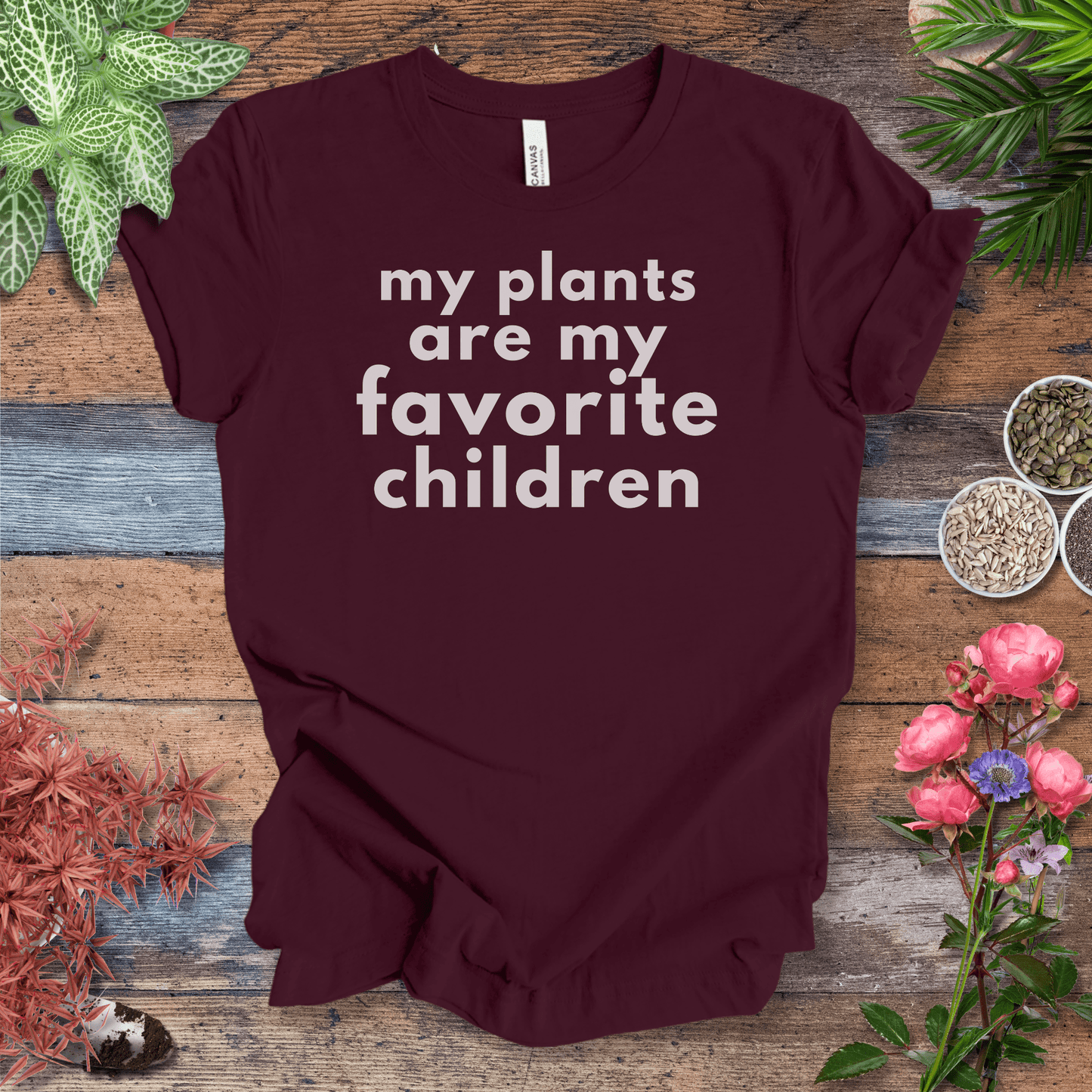 Printify T-Shirt Maroon / S My Plants Are My Favorite Children | Sassy Houseplant Tee