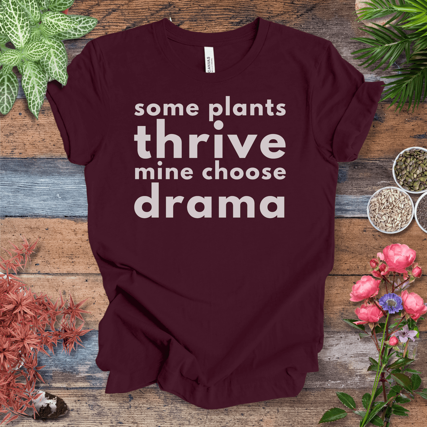 Printify T-Shirt Maroon / S Some Plants Thrive, Mine Choose Drama | Sassy Houseplant Tee