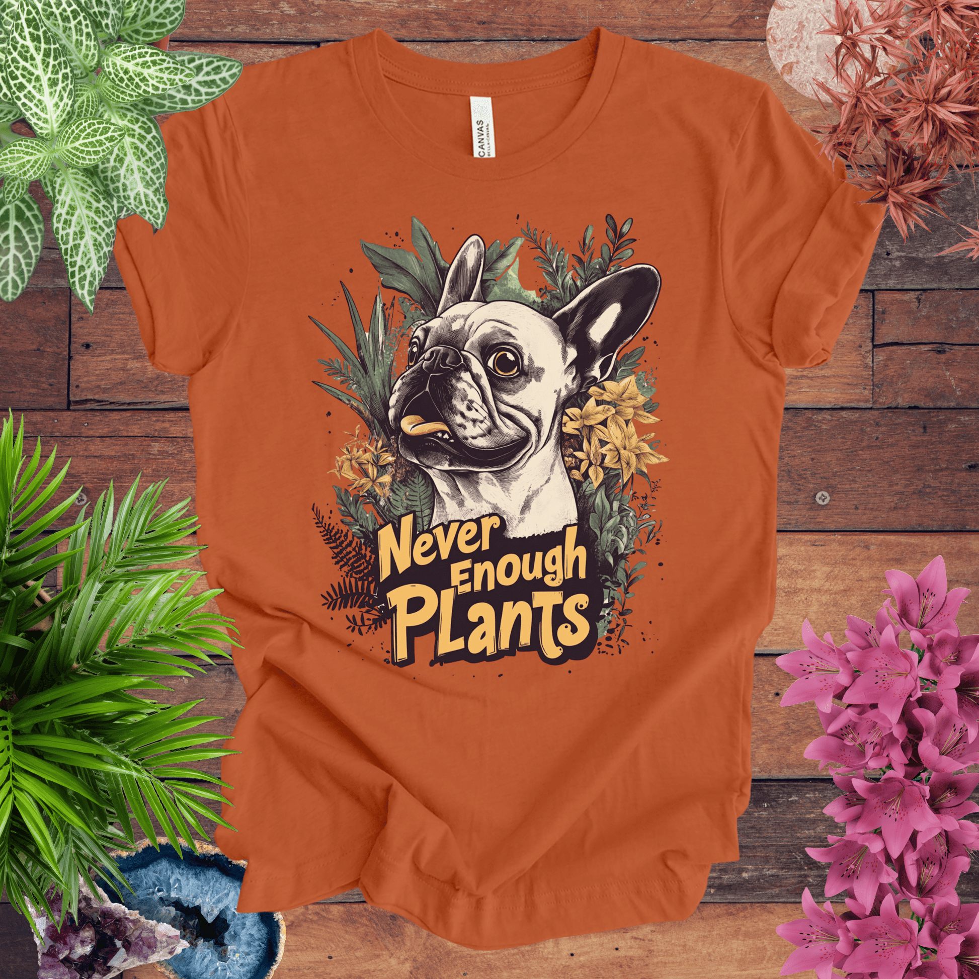 Printify T-Shirt Autumn / S Never Enough Plants - French Bulldog Edition T-Shirt