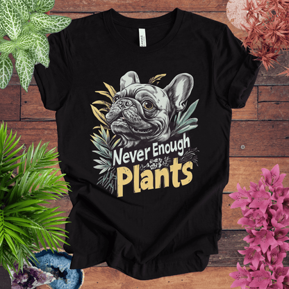 Printify T-Shirt Black Heather / S Never Enough Plants - French Bulldog Edition T-Shirt