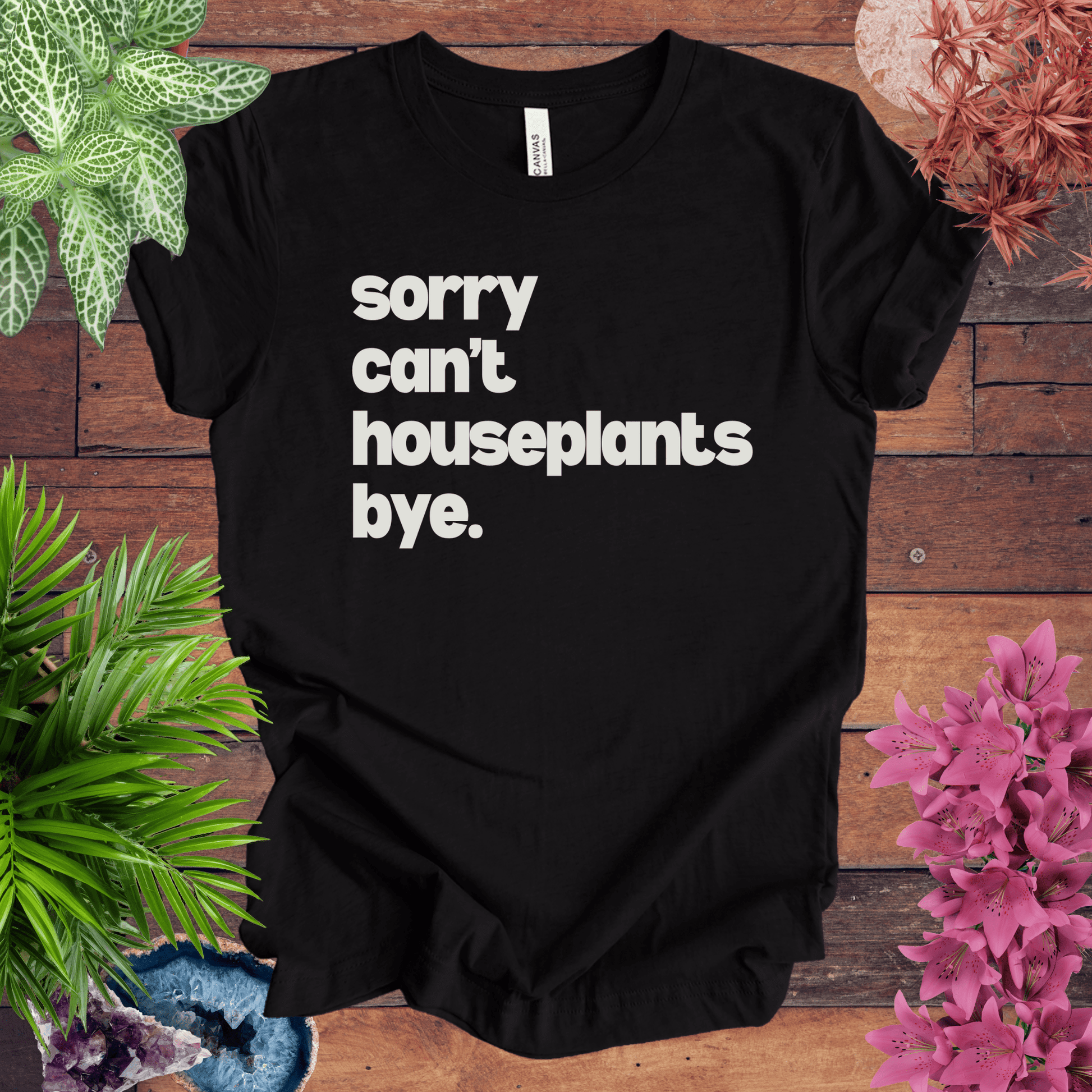 Printify T-Shirt Black Heather / S Sorry, Can't. Houseplants. Bye T-Shirt