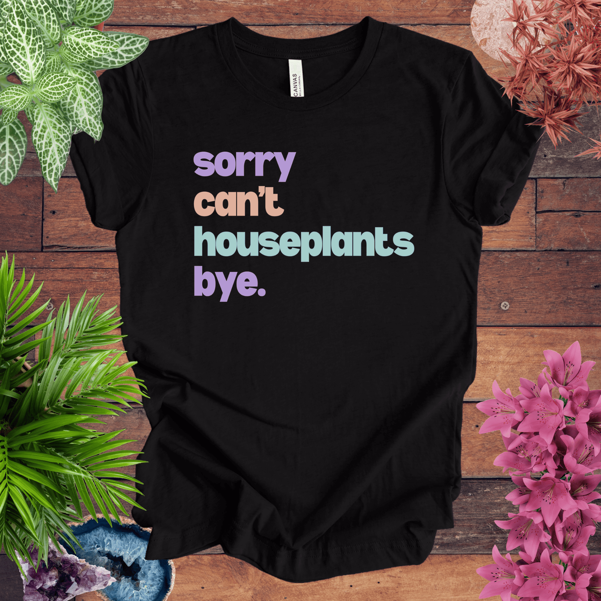 Printify T-Shirt Black Heather / S Sorry, Can't. Houseplants. Bye. T-Shirt