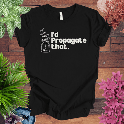 Printify T-Shirt Black / S I'd Propagate That T-Shirt