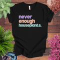 Never Enough Houseplants T-Shirt