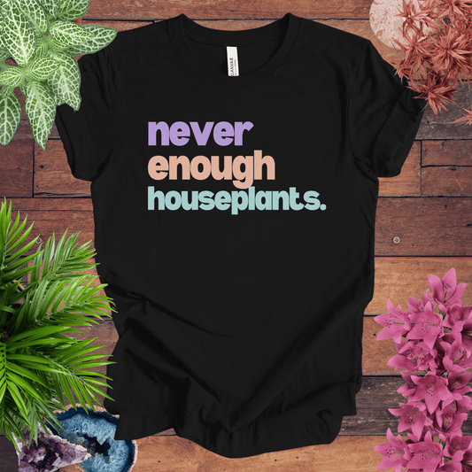 Printify T-Shirt Black / S Never Enough Houseplants T-Shirt