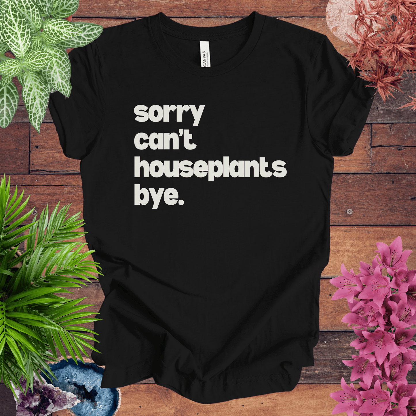 Printify T-Shirt Black / S Sorry, Can't. Houseplants. Bye T-Shirt