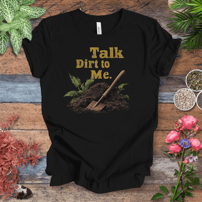 Printify T-Shirt Black / S Talk Dirt to Me – Shovel Edition T-Shirt