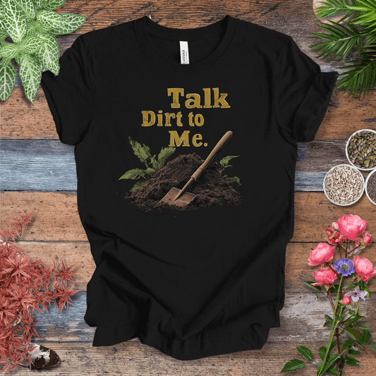 Printify T-Shirt Black / S Talk Dirt to Me – Shovel Edition T-Shirt