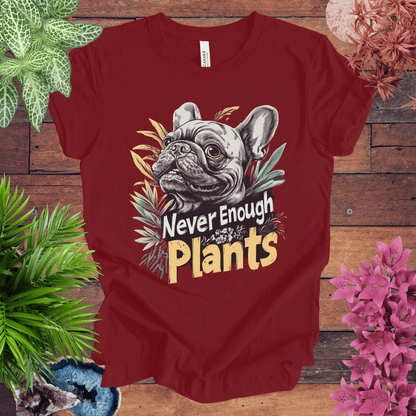 Printify T-Shirt Cardinal / S Never Enough Plants - French Bulldog Edition T-Shirt
