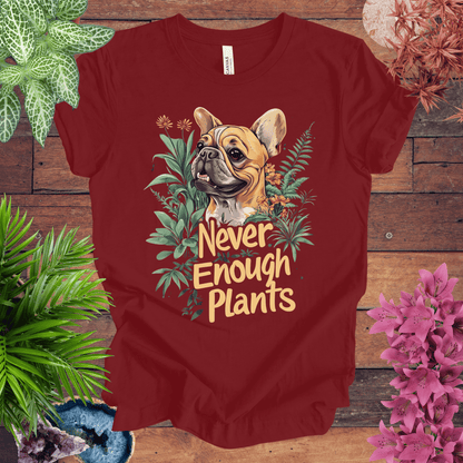 Printify T-Shirt Cardinal / S Never Enough Plants - French Bulldog Tan Edition T-Shirt