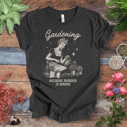 Printify T-Shirt Dark Grey Heather / S Gardening T-Shirt – “Because Murder Is Wrong” Funny Plant Lover Tee
