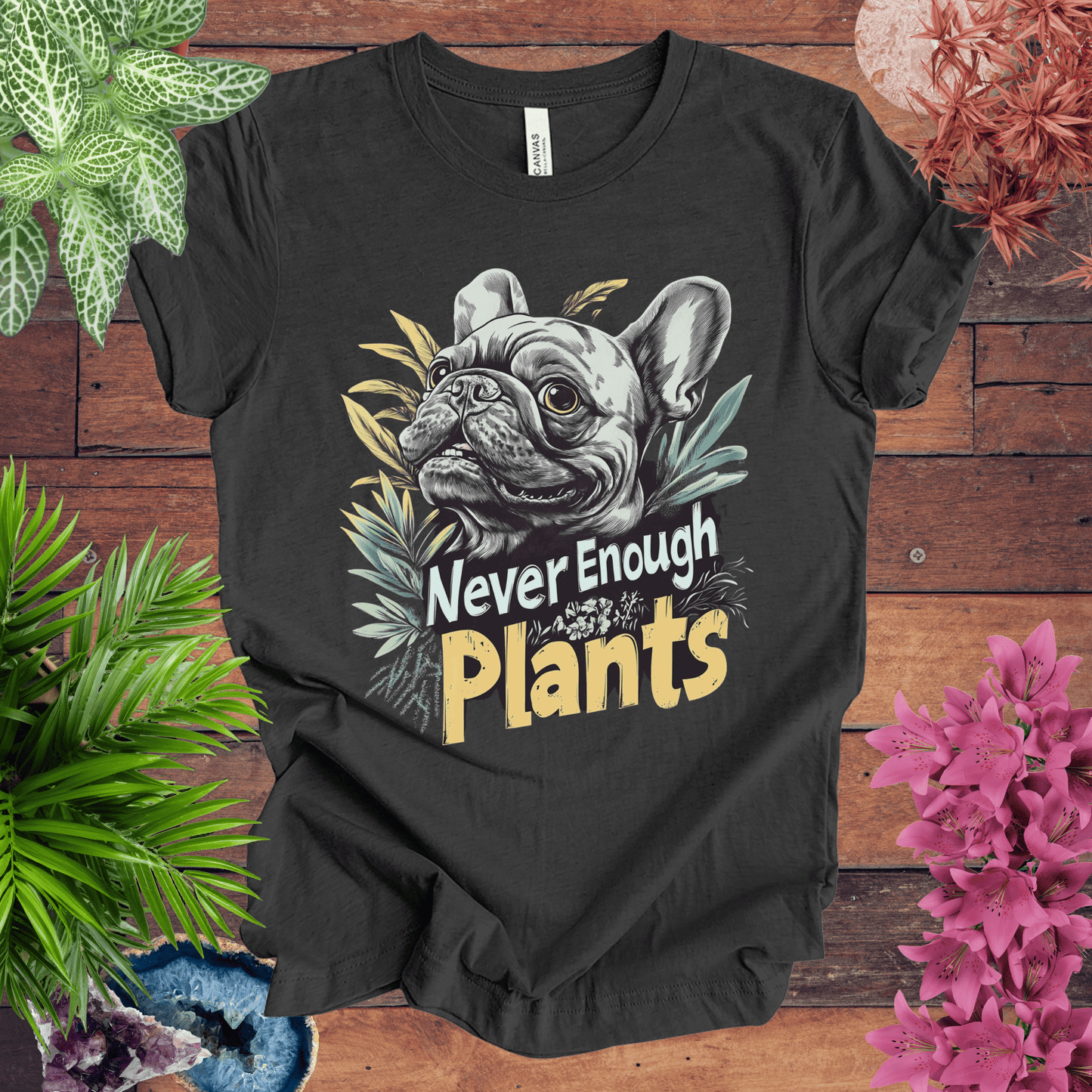 Printify T-Shirt Dark Grey Heather / S Never Enough Plants - French Bulldog Edition T-Shirt