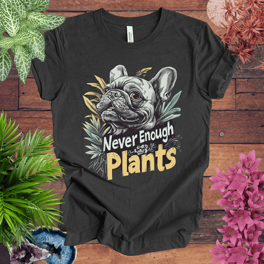 Printify T-Shirt Dark Grey Heather / S Never Enough Plants - French Bulldog Edition T-Shirt