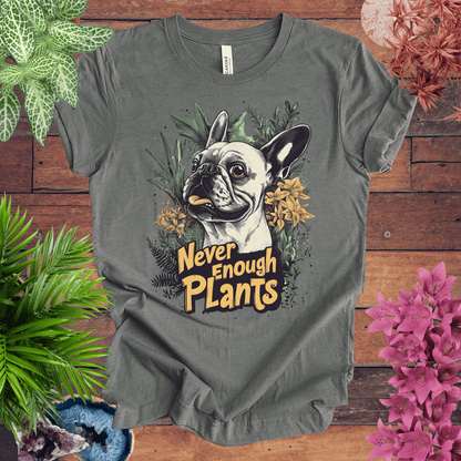 Printify T-Shirt Dark Grey Heather / S Never Enough Plants - French Bulldog Edition T-Shirt