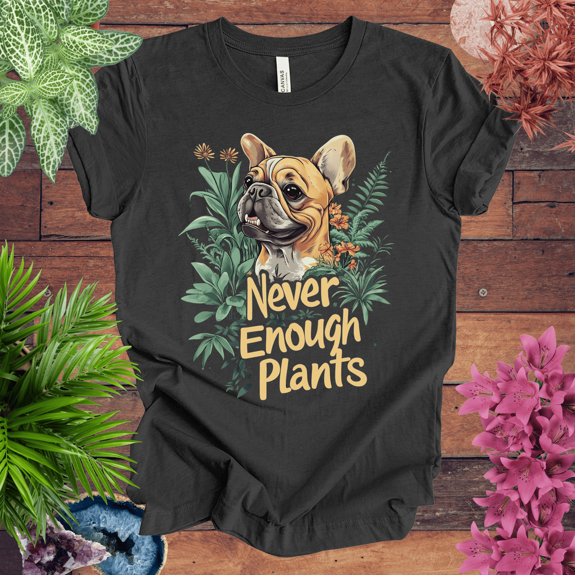 Printify T-Shirt Dark Grey Heather / S Never Enough Plants - French Bulldog Tan Edition T-Shirt