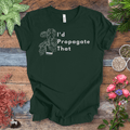 I’d Propagate That – Monstera Edition | Bold Plant Lover Tee