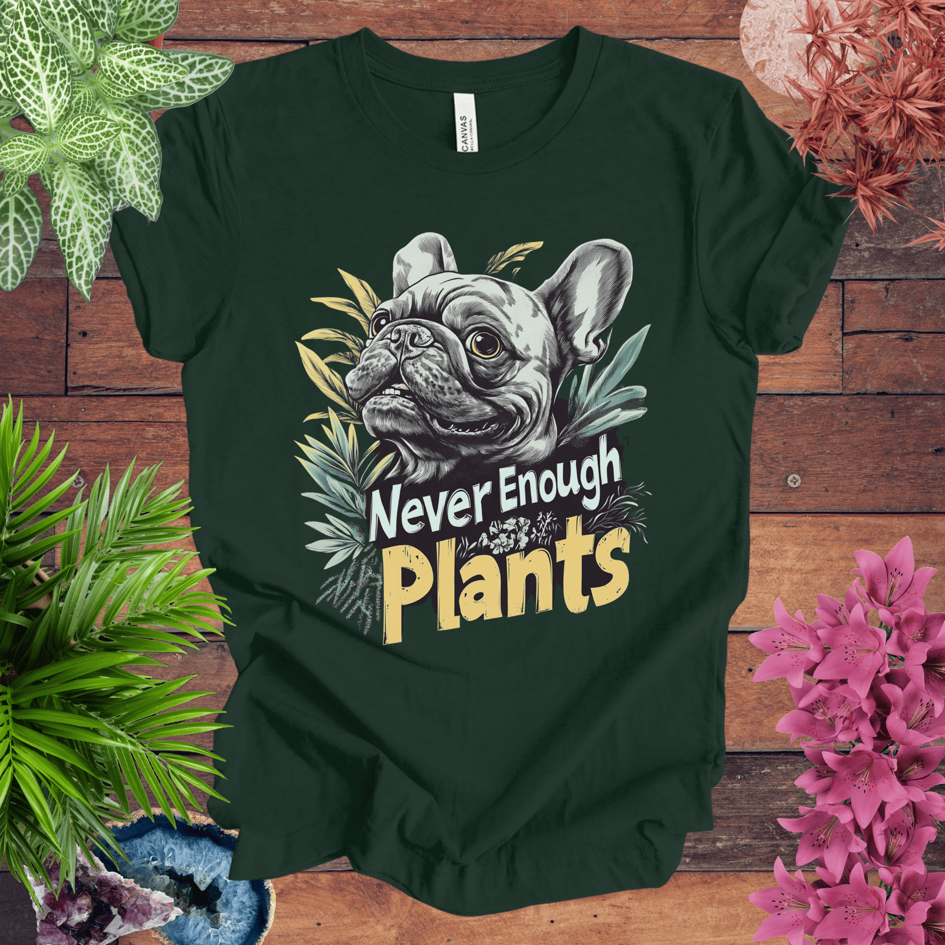 Printify T-Shirt Forest / S Never Enough Plants - French Bulldog Edition T-Shirt