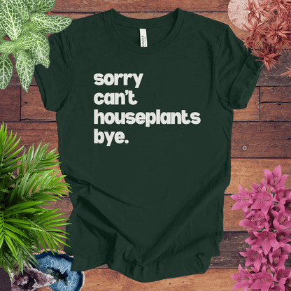 Printify T-Shirt Forest / S Sorry, Can't. Houseplants. Bye T-Shirt
