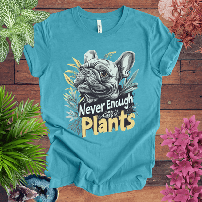 Printify T-Shirt Heather Aqua / S Never Enough Plants - French Bulldog Edition T-Shirt