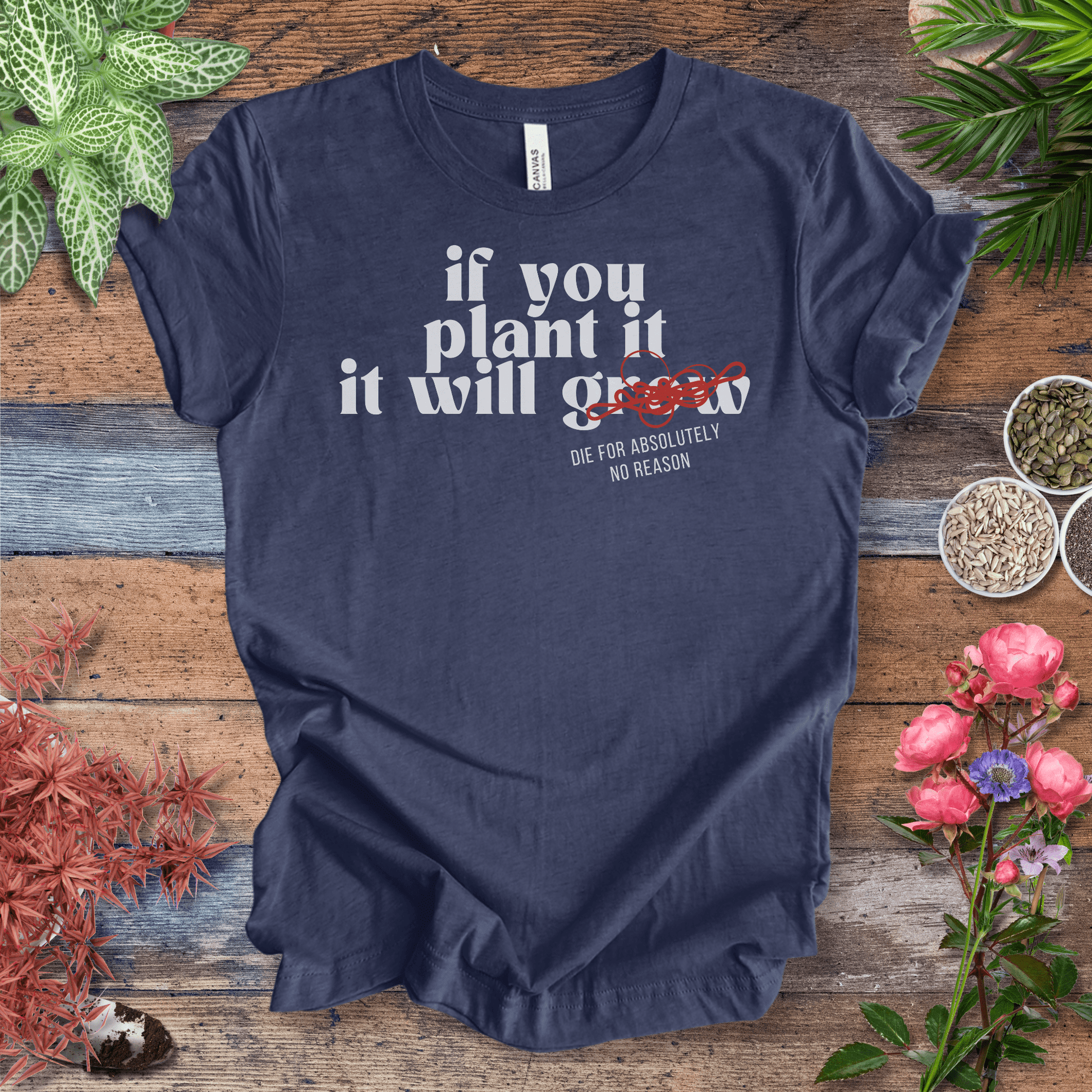Printify T-Shirt Heather Navy / S If You Plant It, It Will Grow (Die for Absolutely No Reason) | Plant Humor Tee