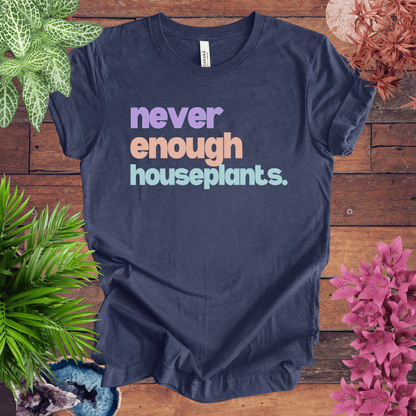 Printify T-Shirt Heather Navy / S Never Enough Houseplants T-Shirt