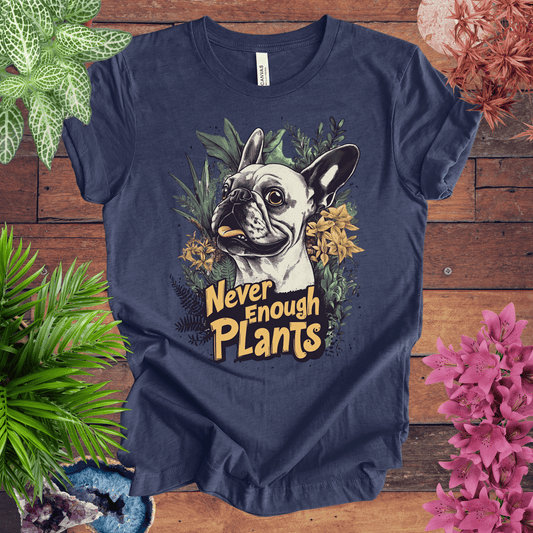 Printify T-Shirt Heather Navy / S Never Enough Plants - French Bulldog Edition T-Shirt