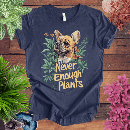 Printify T-Shirt Heather Navy / S Never Enough Plants - French Bulldog Tan Edition T-Shirt
