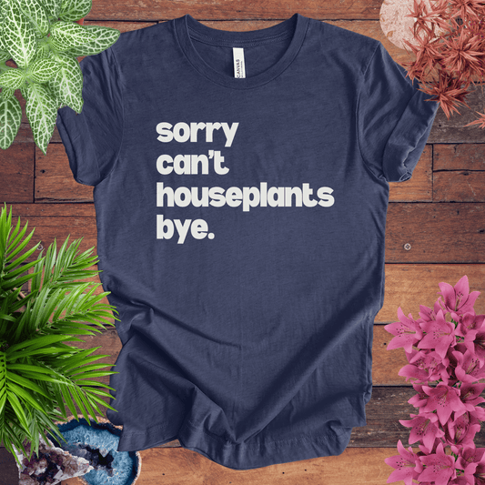 Printify T-Shirt Heather Navy / S Sorry, Can't. Houseplants. Bye T-Shirt